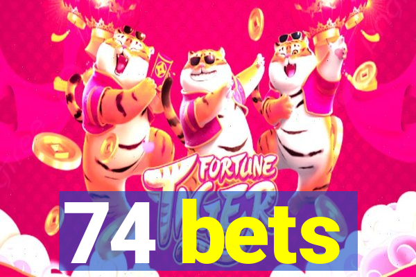 74 bets